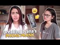 Breaking ivanas phone prank  ivana alawi