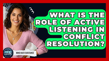 What Is The Role Of Active Listening In Conflict Resolution? - Mind Over Substance