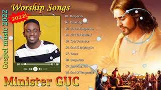 Minister.G.U.C 2022 Mixtape - G.U.C Worship Mix 2022 - G.U.C Songs 2022