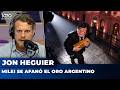 MILEI SE AFANÓ EL ORO ARGENTINO | El editorial de Jon Heguier