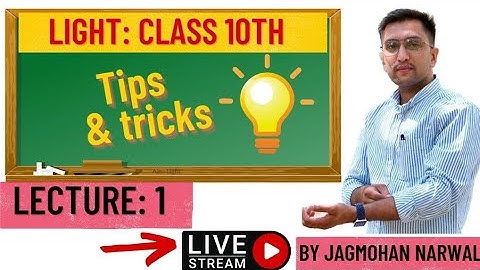 Lec:1 - LIGHT (class 10th) by Jagmohan Narwal