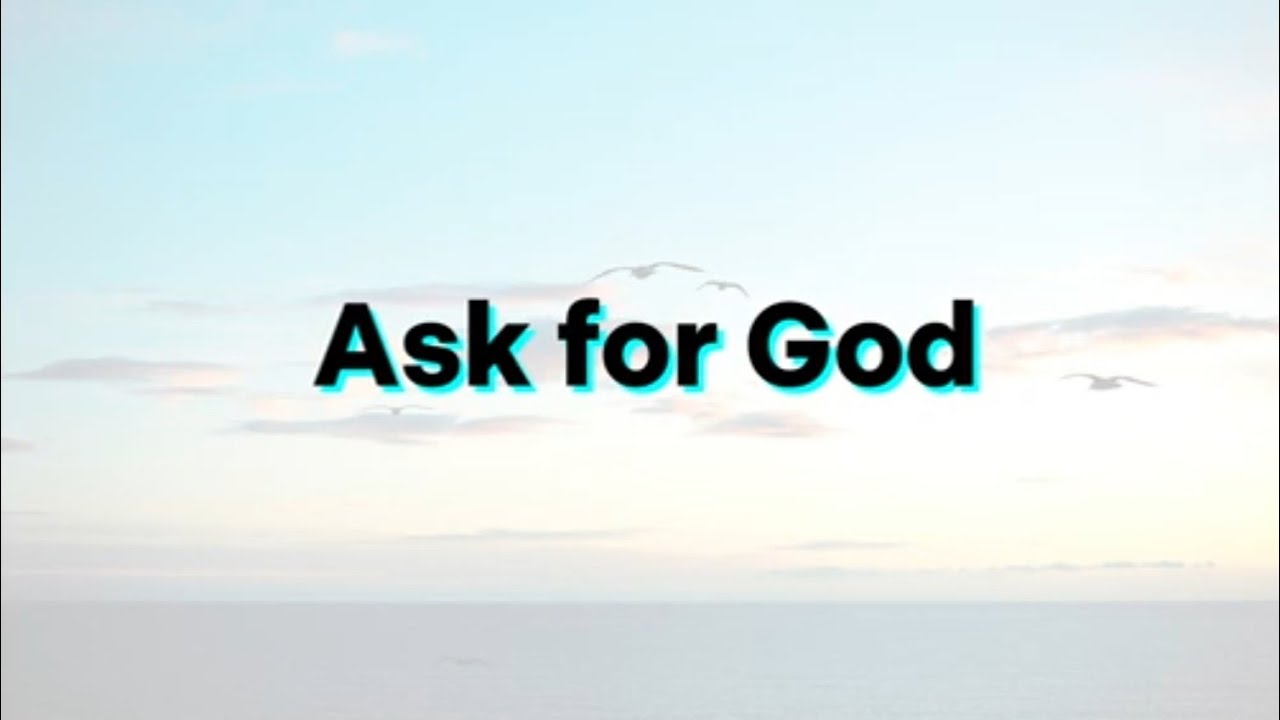 Ask for GOD - YouTube