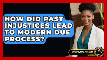 How Did Past Injustices Lead To Modern Due Process? - Justice System Explained