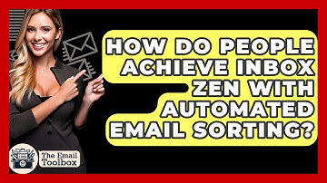 How Do People Achieve Inbox Zen With Automated Email Sorting? - TheEmailToolbox.com