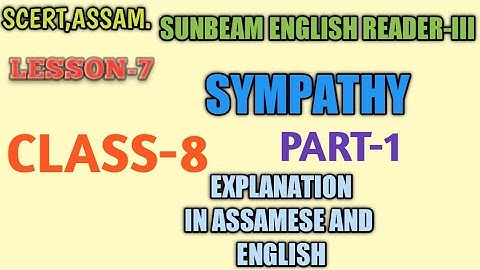 SCERT, ASSAM . CLASS-8 . SYMPATHY, LESSON -7 , EXPLANATION IN ASSAMESE AND ENGLISH, PART-1 ,ENGLISH