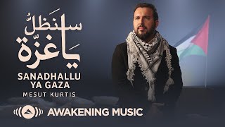 Mesut Kurtis - Sanadhallu Ya Gaza | Official Music Video | مسعود كرتس - سنظلُّ يا غزة