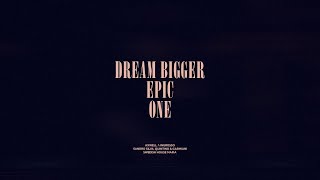 Dream Bigger / Epic / One