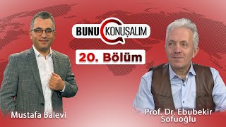 Bunu Konuşalım 20Bölüm Konuk Prof Dr Ebubekir Sofuoğlu Tarihçi - Yazar