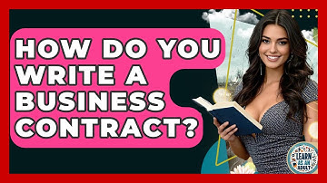 How Do You Write A Business Contract? - Learn As An Adult