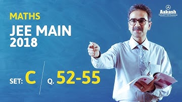 JEE Main 2018 Maths Answer Solution [Set C Q.52 to Q.55] 8th April Exam - Aakash Institute