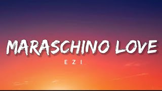 Video thumbnail of "EZI - MARASCHINO LOVE ( LYRICS )"