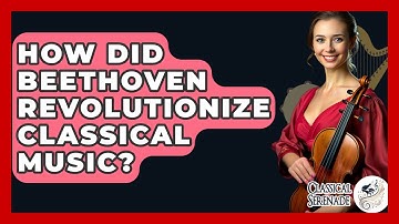 How Did Beethoven Revolutionize Classical Music? - Classical Serenade