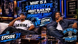 What Is A Stereotype About Black Men You Dismantle Daily Street Code / Who Do You Admire (ep 27 VR)