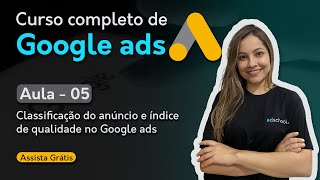 AULA 05 - CLASSIFICAÇÃO DO ANÚNCIO E ÍNDICE DE QUALIDADE NO GOOGLE ADS