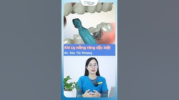 Khí Cụ Niềng Răng Đặc Biệt | Nha Khoa Minh Châu