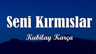 Kubilay Karça - Seni Kırmışlar (Sözleri/Lyrics)