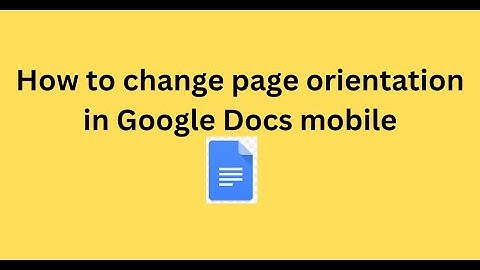 How to change page orientation in Google Docs mobile