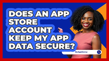 Does An App Store Account Keep My App Data Secure?