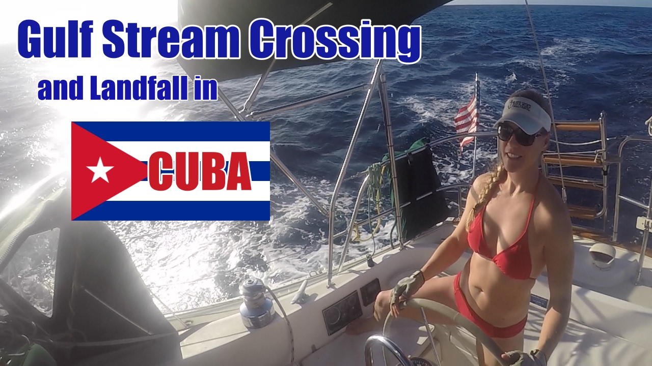 #93: Cuba Voyage Finale: Gulf Stream Crossing and Landfall in CUBA!