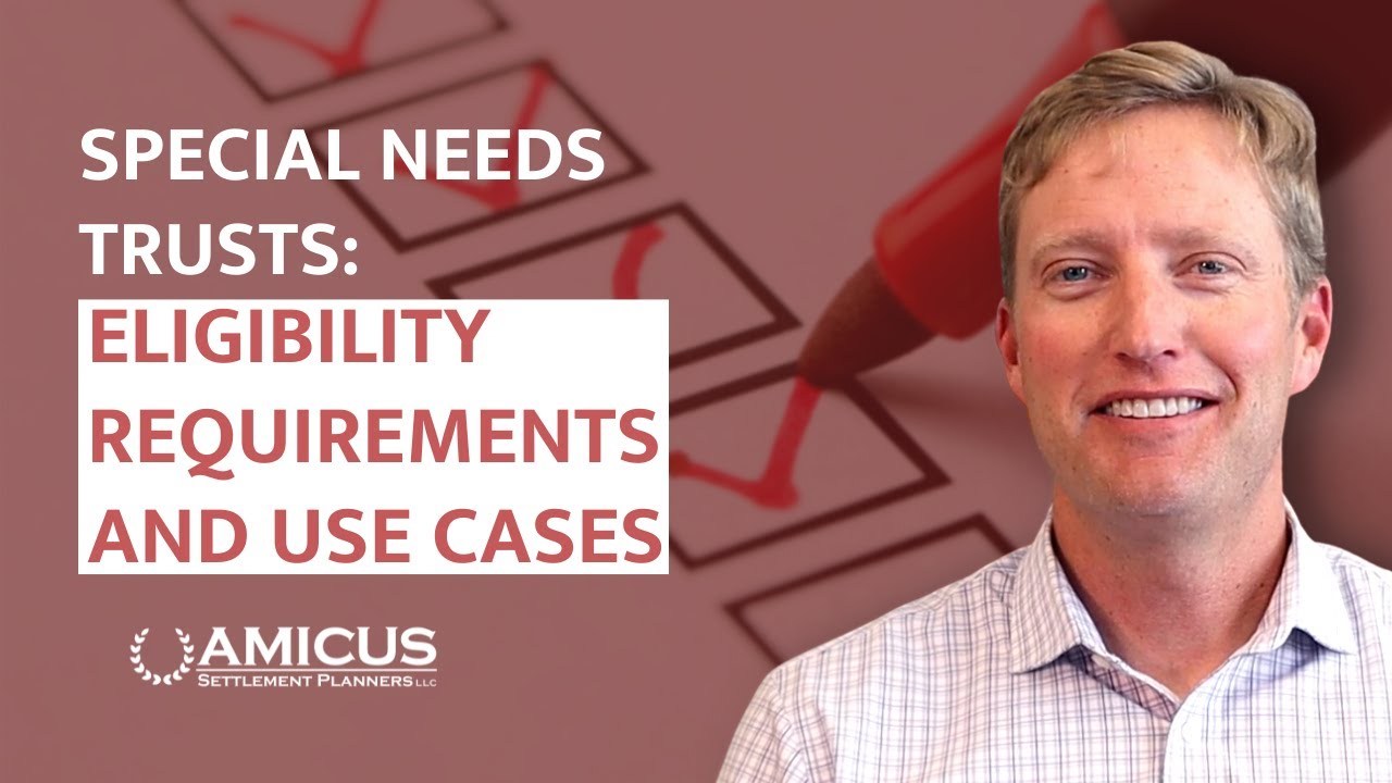 Special Needs Trusts: Eligibility Requirements and Use Cases