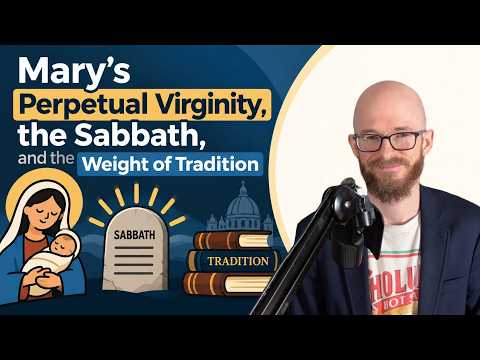 Mary’s Perpetual Virginity, the Sabbath, and the Weight of Tradition