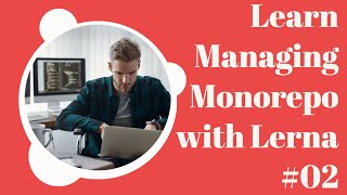 Let's Learn using lerna Tool for monorepo #02 [workshop]