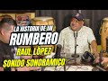 EP9: La Historia De Un Rumbero | 👉 Raul López, Sonido Sonoramico 😎