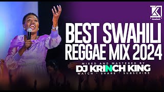 BEST SWAHILI REGGAE MIX 2024 |  40 MIN OF NONSTOP REGGAE GOSPEL MIX | DJ KRINCH KING