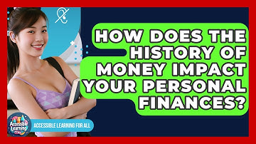 How Does The History Of Money Impact Your Personal Finances? - Accessible Learning For All