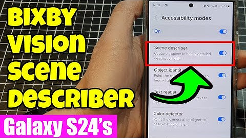 Galaxy S24 Accessibility Hack: Enable Bixby Vision Scene Describer for the Visually Impaired