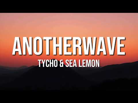 Tycho & Sea Lemon - Anotherwave (Lyrics)