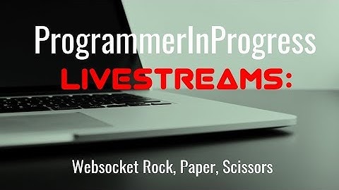 Programming In Progress Livestream: Websocket Rock, Paper, Scissors