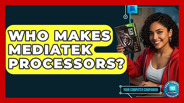 Who Makes MediaTek Processors? - Your Computer Companion