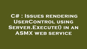 C# : Issues rendering UserControl using Server.Execute() in an ASMX web service
