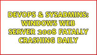 DevOps & SysAdmins: Windows web server 2008 fatally crashing daily Profile
