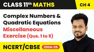 Complex Numbers & Quadratic Equations - Miscellaneous Exercise (Que. 1 to 5) | Class 11 Maths Ch 4