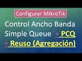 Configurar mikrotik  control ancho banda simple queue   pcq  reuso agregacin