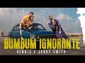 Dennis & Jerry Smith - Bumbum Ignorante (Videoclipe Oficial)