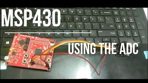 Using the ADC and Serial Monitor of MSP430