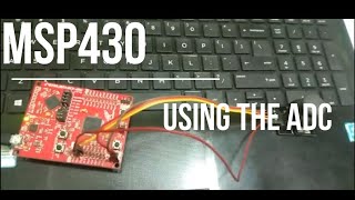 Using the ADC and Serial Monitor of MSP430