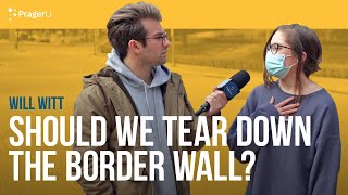 Should We Tear Down the Border Wall? | Man on the Street