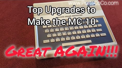 TRS-80 MC-10 Top Upgrades to make the MC-10 GREAT AGAIN!!!!!