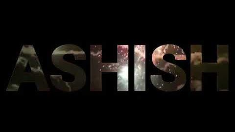 Ashish name intro video....