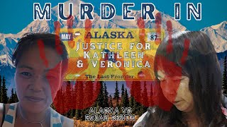 Alaska V Brian Smith - Justice For Kathleen And Veronica