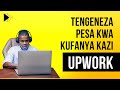Jinsi Ya Kupata Pesa Na Kazi Za Freelancing Kwa Kutumia Upwork