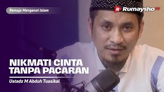 Nikmati Cinta Tanpa Pacaran - Ustadz M Abduh Tuasikal