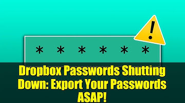 Dropbox Passwords Shutting Down: Export Your Passwords ASAP!
