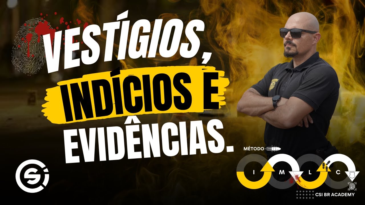VESTÍGIOS, INDÍCIOS E EVIDÊNCIAS | CSI BR