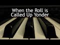 When the Roll is Called Up Yonder - piano instrumental hymn with lyrics