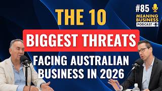 #85 - The 10 Biggest Threats Facing Australian Business in 2026 | Meaning Business Podcast Guide